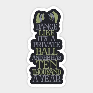 Dance Like He has Ten Thousand a Year Sticker